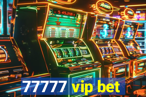 77777 vip bet